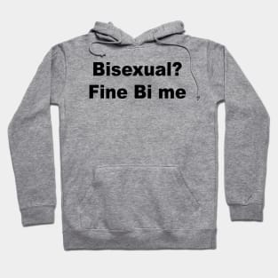 Bisexual Fine Bi Me Hoodie